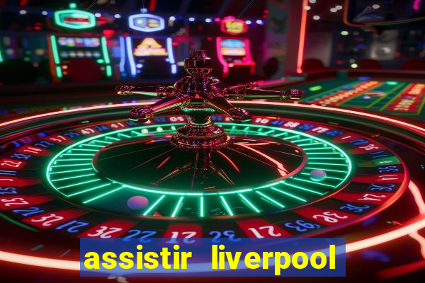 assistir liverpool x manchester city ao vivo futemax